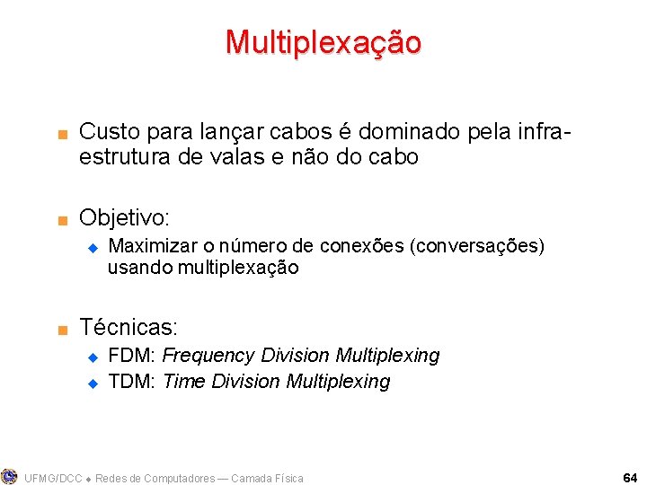 Multiplexação < < Custo para lançar cabos é dominado pela infraestrutura de valas e