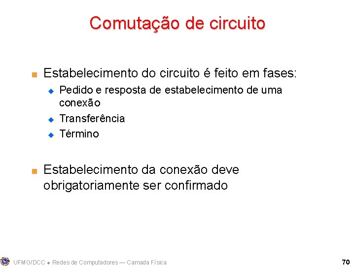 Comutação de circuito < Estabelecimento do circuito é feito em fases: u u u