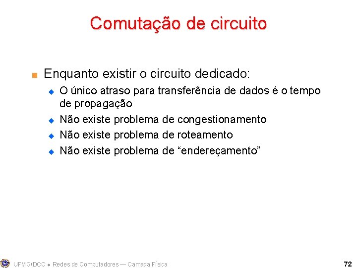 Comutação de circuito < Enquanto existir o circuito dedicado: u u O único atraso