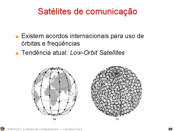 Satélites de comunicação < < Existem acordos internacionais para uso de órbitas e freqüências
