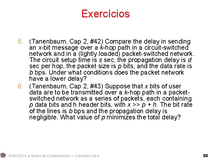 Exercícios 5. (Tanenbaum, Cap 2, #42) Compare the delay in sending an x-bit message