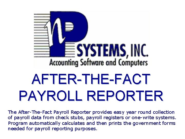 AFTER-THE-FACT PAYROLL REPORTER The After-The-Fact Payroll Reporter provides easy year round collection of payroll