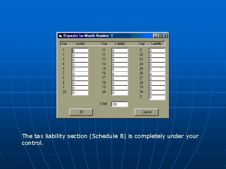 The tax liability section (Schedule B) is completely under your control. 