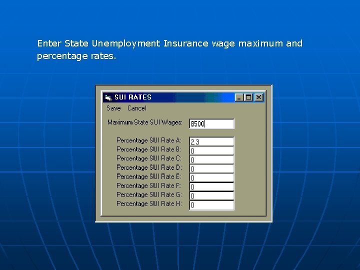 Enter State Unemployment Insurance wage maximum and percentage rates. 