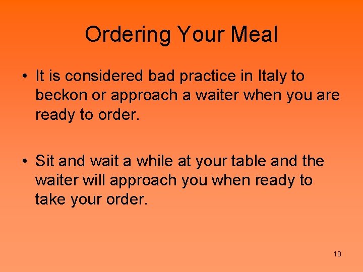 Ordering Your Meal • It is considered bad practice in Italy to beckon or