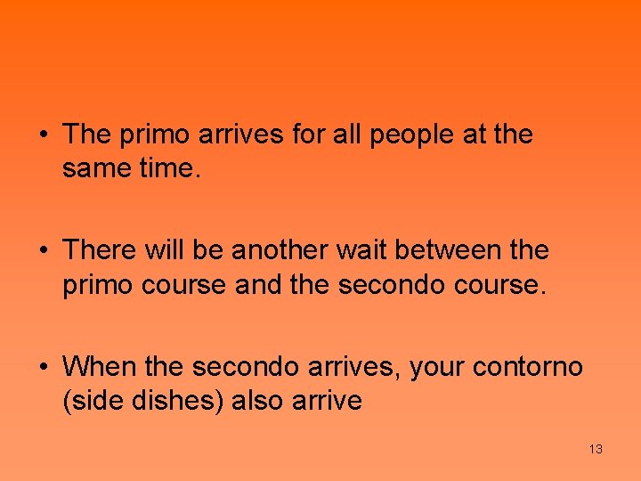  • The primo arrives for all people at the same time. • There