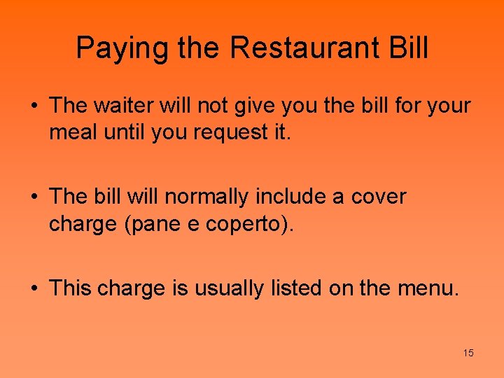 Paying the Restaurant Bill • The waiter will not give you the bill for