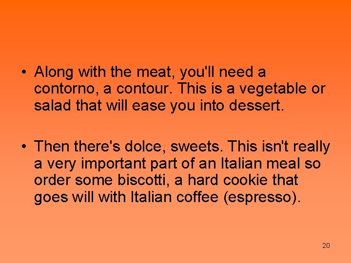  • Along with the meat, you'll need a contorno, a contour. This is