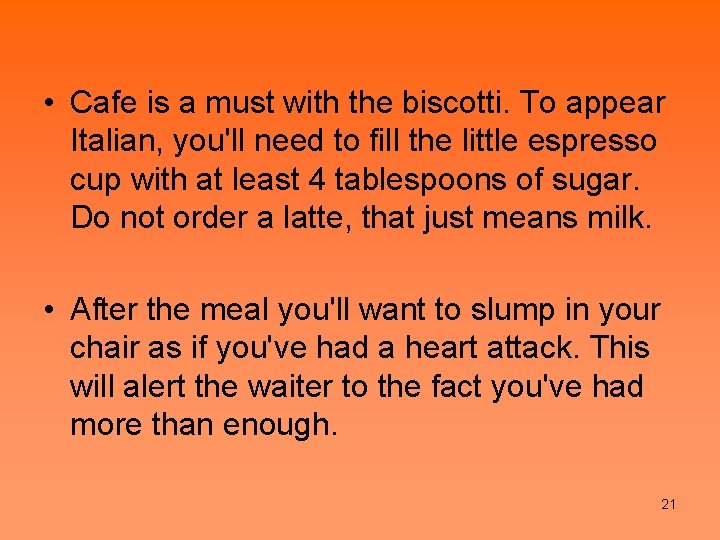  • Cafe is a must with the biscotti. To appear Italian, you'll need