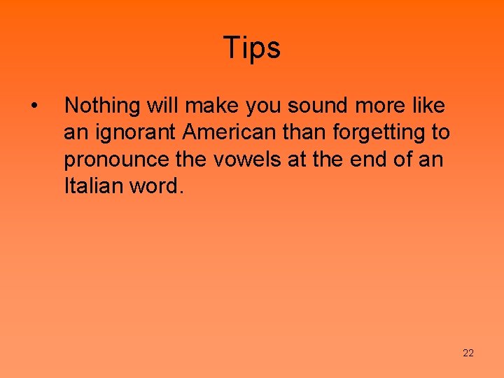 Tips • Nothing will make you sound more like an ignorant American than forgetting