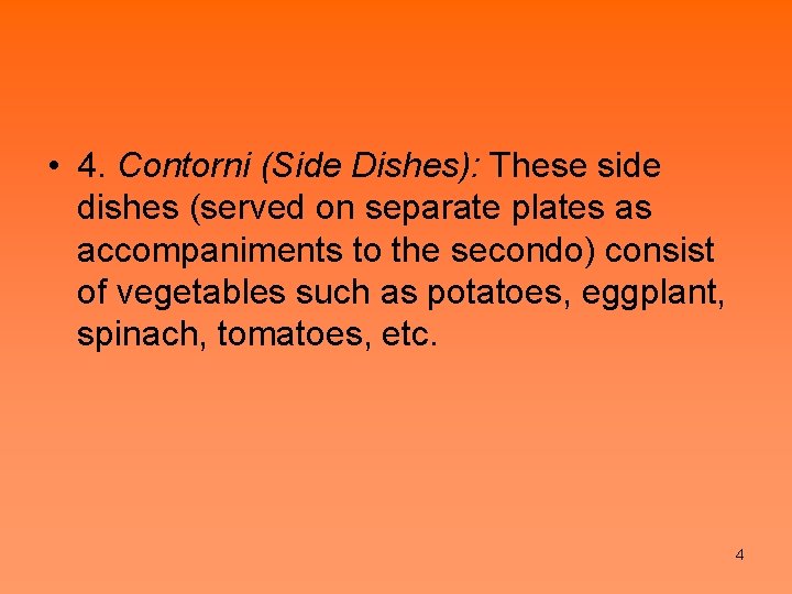  • 4. Contorni (Side Dishes): These side dishes (served on separate plates as