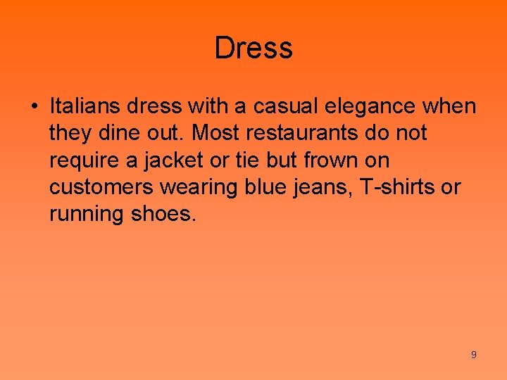 Dress • Italians dress with a casual elegance when they dine out. Most restaurants