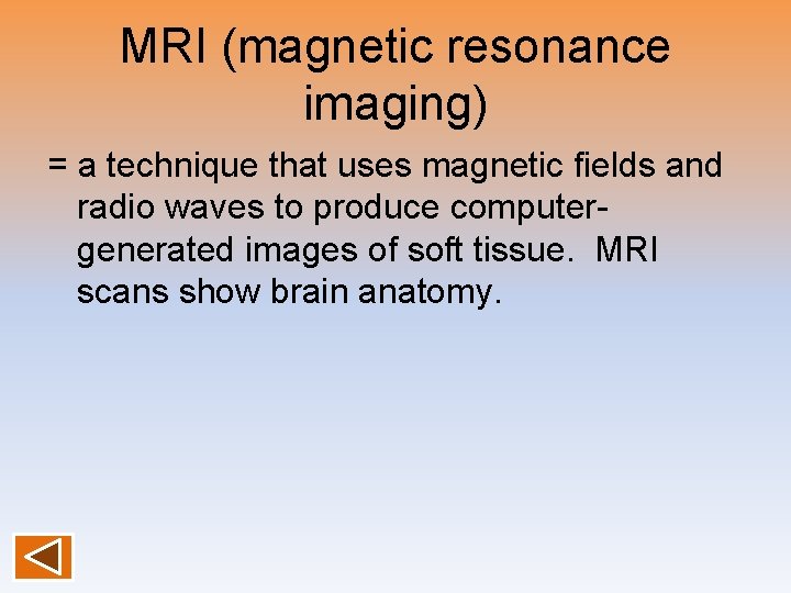MRI (magnetic resonance imaging) = a technique that uses magnetic fields and radio waves
