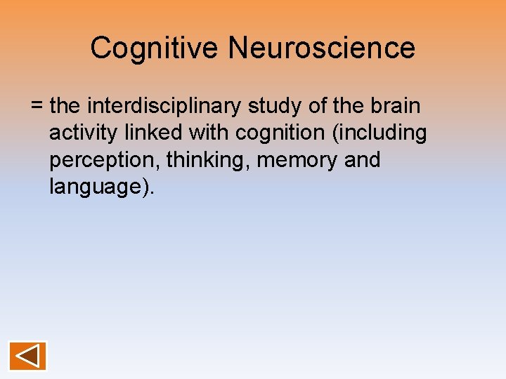 Cognitive Neuroscience = the interdisciplinary study of the brain activity linked with cognition (including