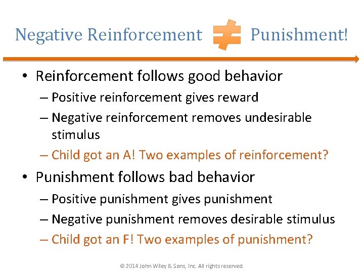 Negative Reinforcement Punishment! • Reinforcement follows good behavior – Positive reinforcement gives reward –