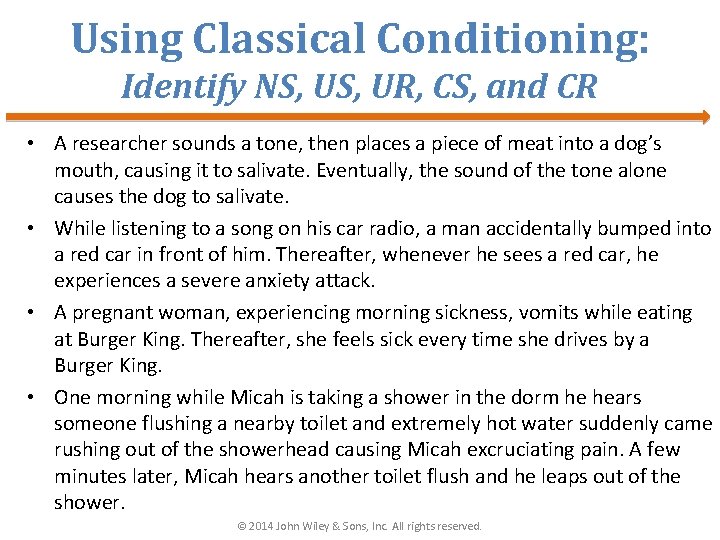 Using Classical Conditioning: Identify NS, UR, CS, and CR • A researcher sounds a