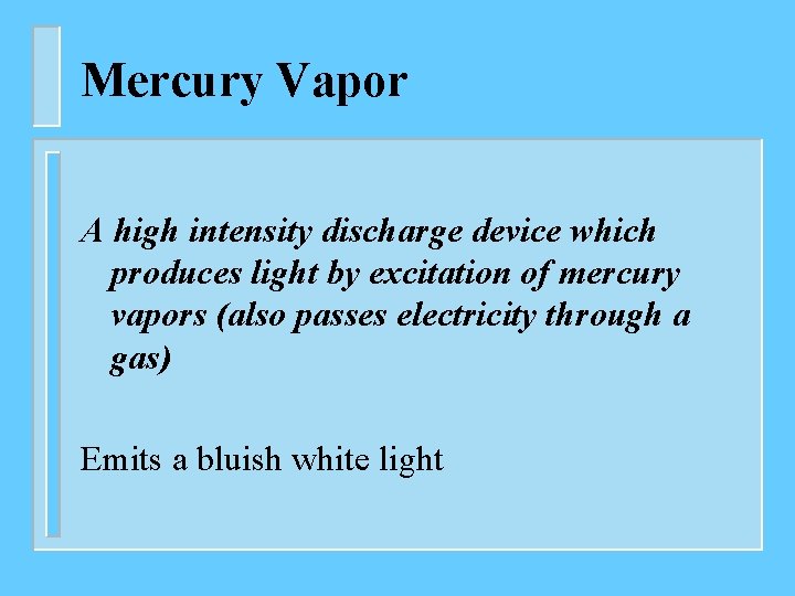 Mercury Vapor A high intensity discharge device which produces light by excitation of mercury