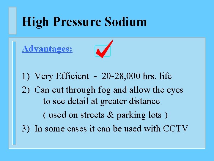 High Pressure Sodium Advantages: 1) Very Efficient - 20 -28, 000 hrs. life 2)