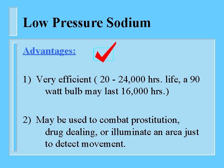 Low Pressure Sodium Advantages: 1) Very efficient ( 20 - 24, 000 hrs. life,