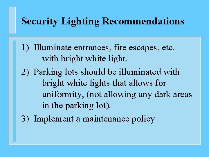 Security Lighting Recommendations 1) Illuminate entrances, fire escapes, etc. with bright white light. 2)