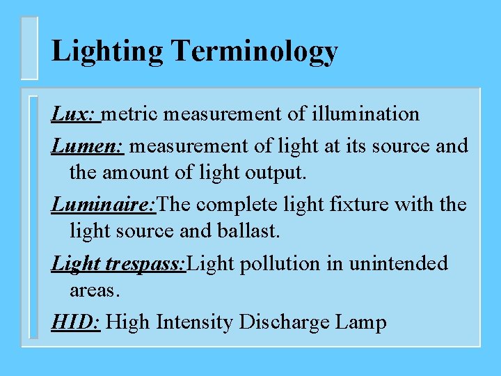 Lighting Terminology Lux: metric measurement of illumination Lumen: measurement of light at its source