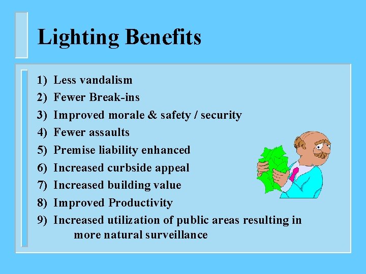 Lighting Benefits 1) 2) 3) 4) 5) 6) 7) 8) 9) Less vandalism Fewer