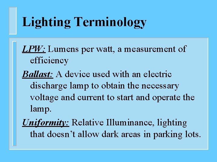 Lighting Terminology LPW: Lumens per watt, a measurement of efficiency Ballast: A device used