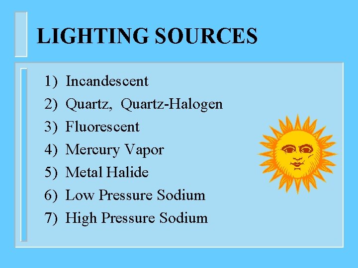 LIGHTING SOURCES 1) 2) 3) 4) 5) 6) 7) Incandescent Quartz, Quartz-Halogen Fluorescent Mercury