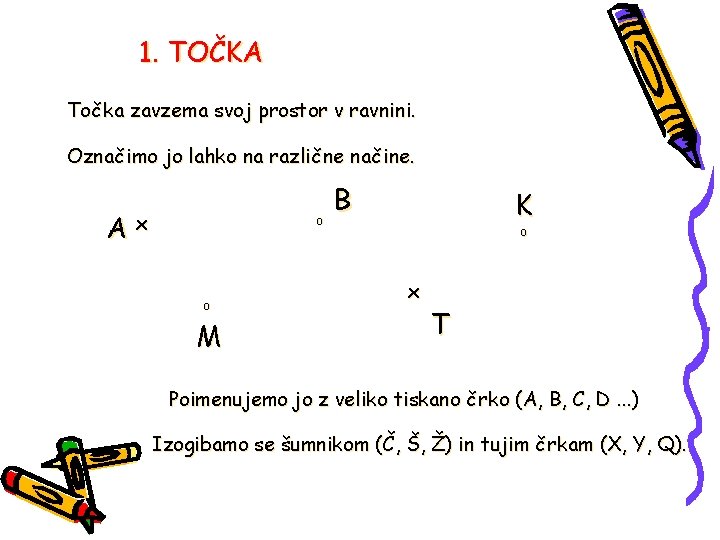 1. TOČKA Točka zavzema svoj prostor v ravnini. Označimo jo lahko na različne načine.