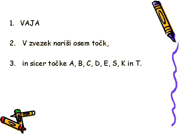 1. VAJA 2. V zvezek nariši osem točk, 3. in sicer točke A, B,