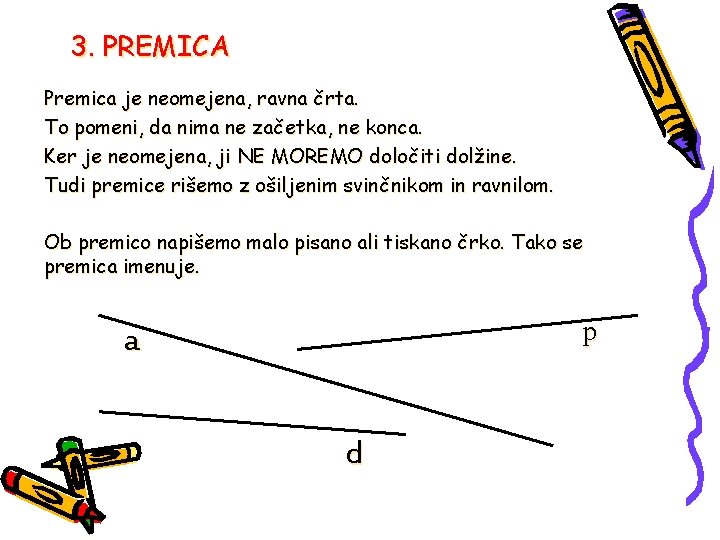 3. PREMICA Premica je neomejena, ravna črta. To pomeni, da nima ne začetka, ne