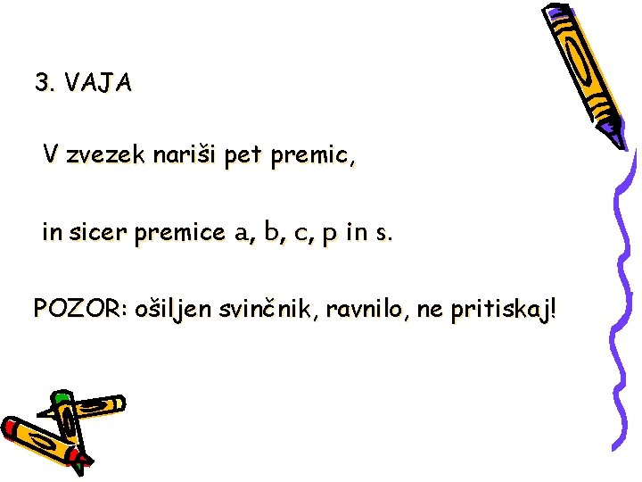 3. VAJA V zvezek nariši pet premic, in sicer premice a, b, c, p