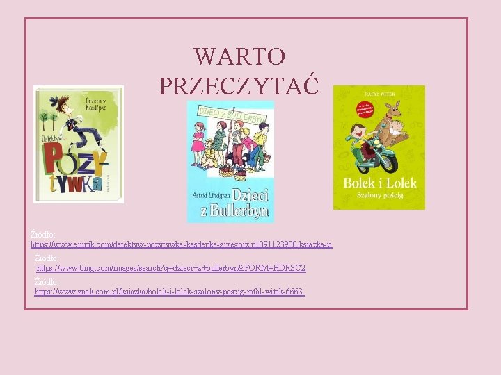 WARTO PRZECZYTAĆ Źródło: https: //www. empik. com/detektyw-pozytywka-kasdepke-grzegorz, p 1091123900, ksiazka-p Źródło: https: //www. bing.