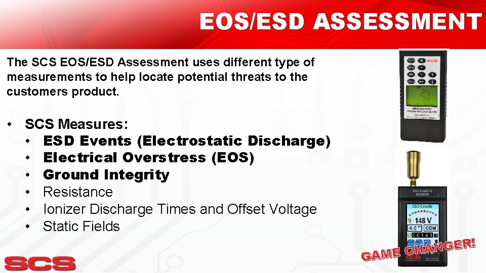 EOS/ESD ASSESSMENT The SCS EOS/ESD Assessment uses different type of measurements to help locate