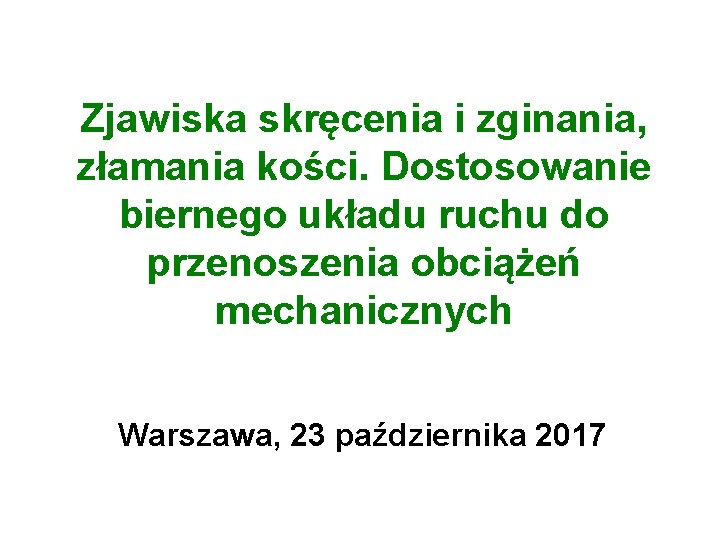 Zjawiska skręcenia i zginania, złamania kości. Dostosowanie biernego układu ruchu do przenoszenia obciążeń mechanicznych