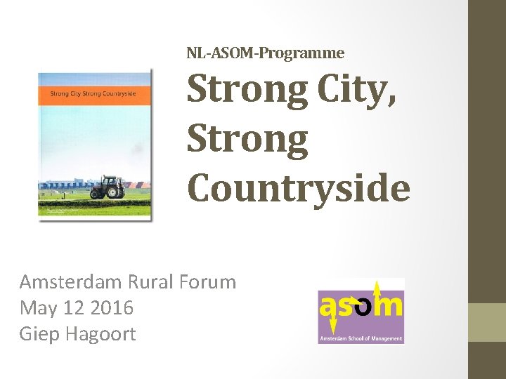 NL-ASOM-Programme Strong City, Strong Countryside Amsterdam Rural Forum May 12 2016 Giep Hagoort 