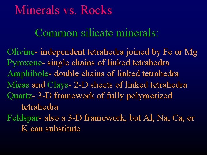 Minerals vs. Rocks Common silicate minerals: Olivine- independent tetrahedra joined by Fe or Mg