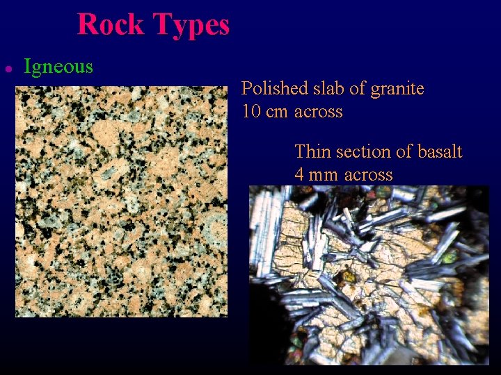 Rock Types l Igneous Polished slab of granite 10 cm across Thin section of