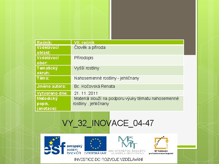 Ročník: Vzdělávací oblast: Vzdělávací obor: Tematický okruh: Téma: VII. ročník Člověk a příroda Jméno