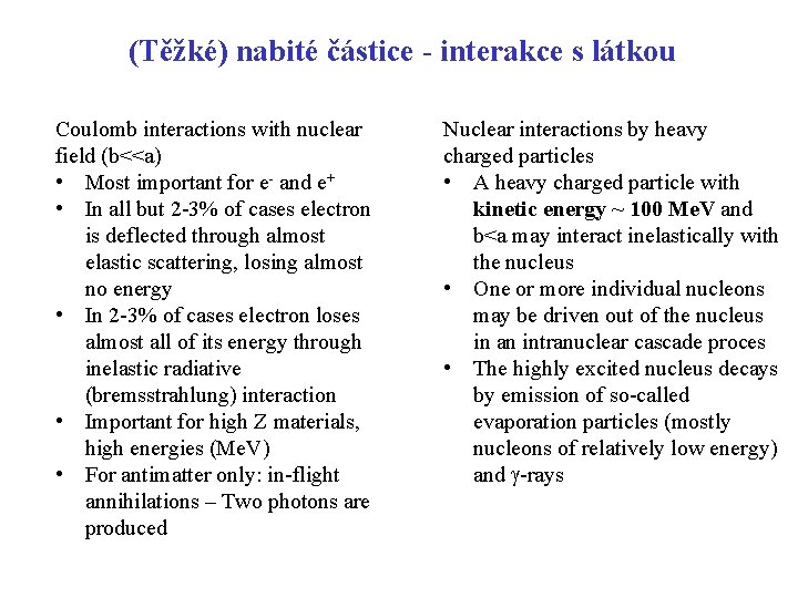 (Těžké) nabité částice - interakce s látkou Coulomb interactions with nuclear field (b<<a) •