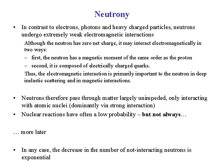 Neutrony • In contrast to electrons, photons and heavy charged particles, neutrons undergo extremely