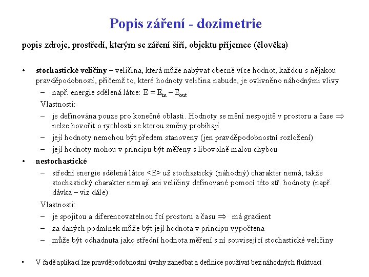 Popis záření - dozimetrie popis zdroje, prostředí, kterým se záření šíří, objektu příjemce (člověka)