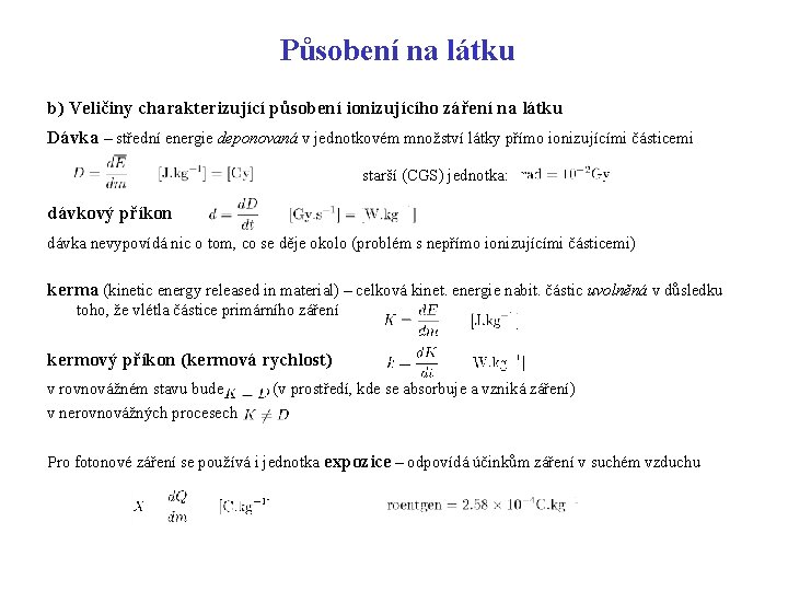 Působení na látku b) Veličiny charakterizující působení ionizujícího záření na látku Dávka – střední