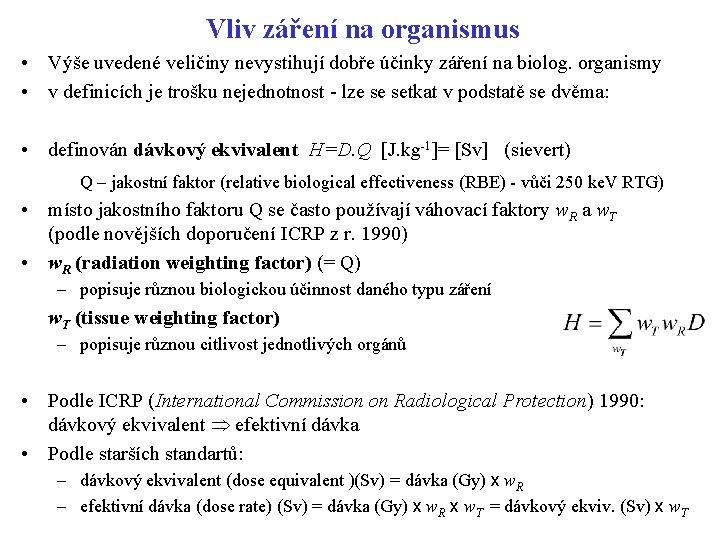 Vliv záření na organismus • Výše uvedené veličiny nevystihují dobře účinky záření na biolog.