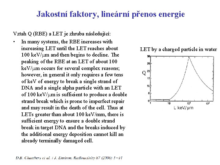 Jakostní faktory, lineární přenos energie Vztah Q (RBE) a LET je zhruba následující: •