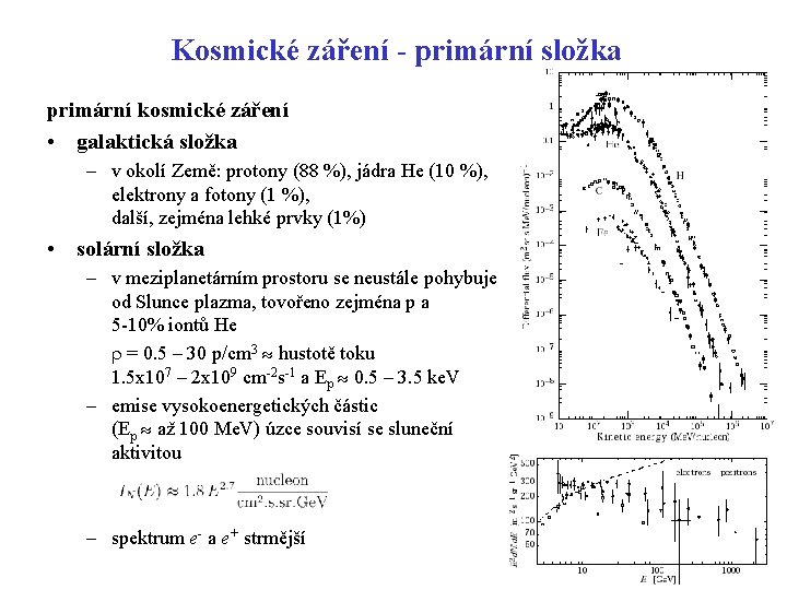 Kosmické záření - primární složka primární kosmické záření • galaktická složka – v okolí