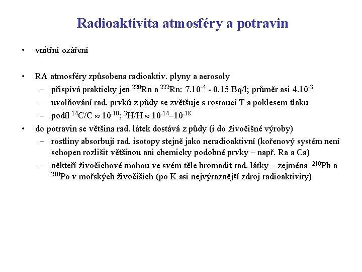 Radioaktivita atmosféry a potravin • vnitřní ozáření • RA atmosféry způsobena radioaktiv. plyny a