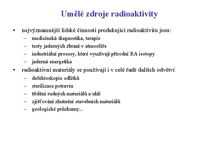 Umělé zdroje radioaktivity • nejvýznamnější lidské činnosti produkující radioaktivitu jsou: – – • medicínská