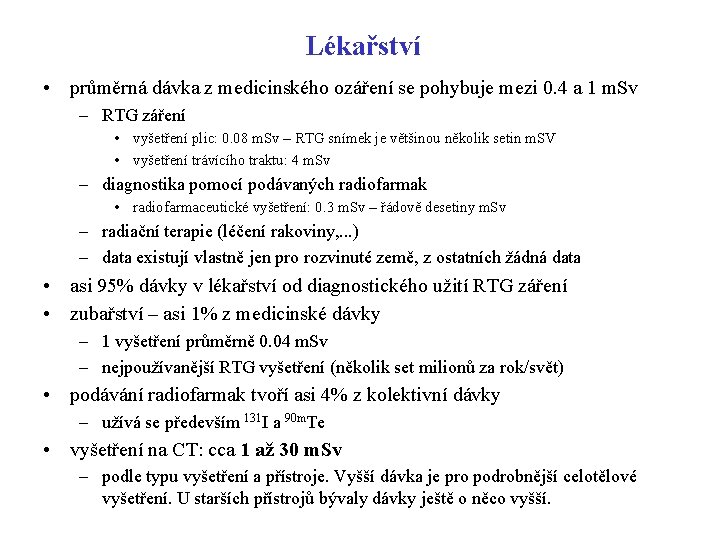 Lékařství • průměrná dávka z medicinského ozáření se pohybuje mezi 0. 4 a 1