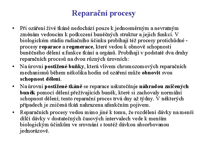 Reparační procesy • Při ozáření živé tkáně nedochází pouze k jednosměrným a nevratným změnám